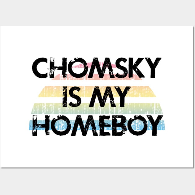 Chomsky is my homeboy. What would Chomsky say? Noam Chomsky is my hero. Human rights activism. Speak the truth. Distressed vintage grunge design Wall Art by IvyArtistic
